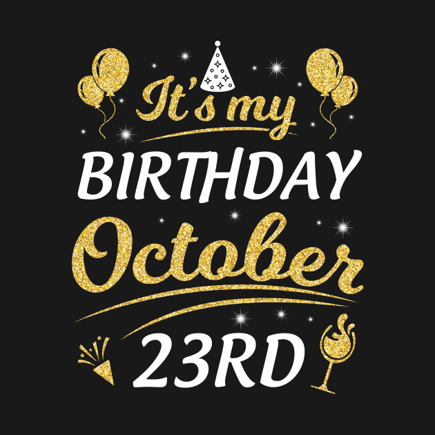 It's My Birthday On October 23rd Happy Birthday To Me You Dad Mom Brother Sister Son Daughter by joandraelliot