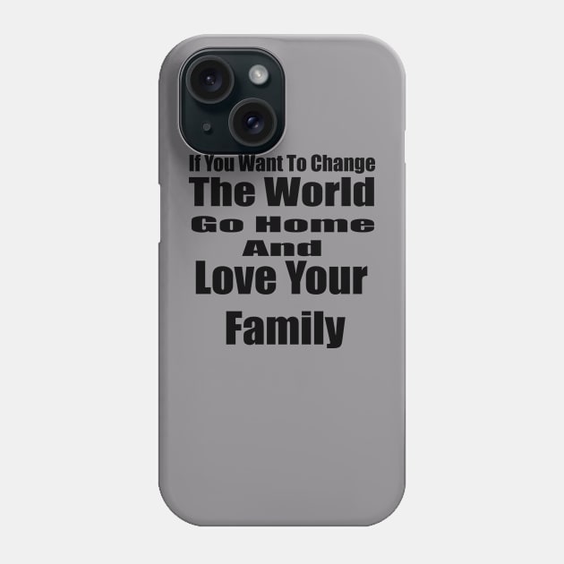 If You Want to Change the World Phone Case by Prime Quality Designs