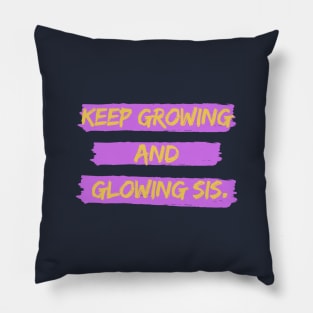 KEEP GROWING AND GLOWING SIS Pillow