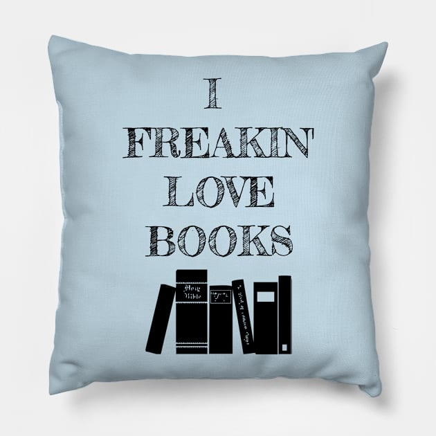 I Freakin' Love Books Pillow by Carol Oliveira