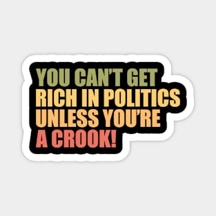 You Can't Get Rich In Politics Unless You're A Crook Magnet