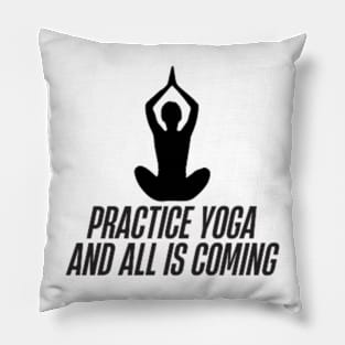 practice yoga and all is coming Pillow