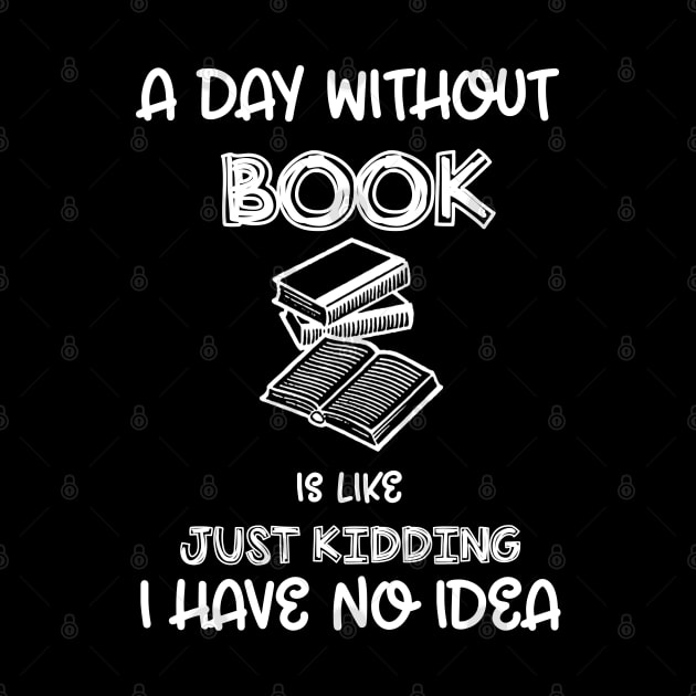 A Day Without Books Funny Book Lover by cedricchungerxc