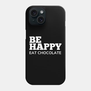 Be Happy Eat Chocolate. Chocolate Lovers Delight. Phone Case