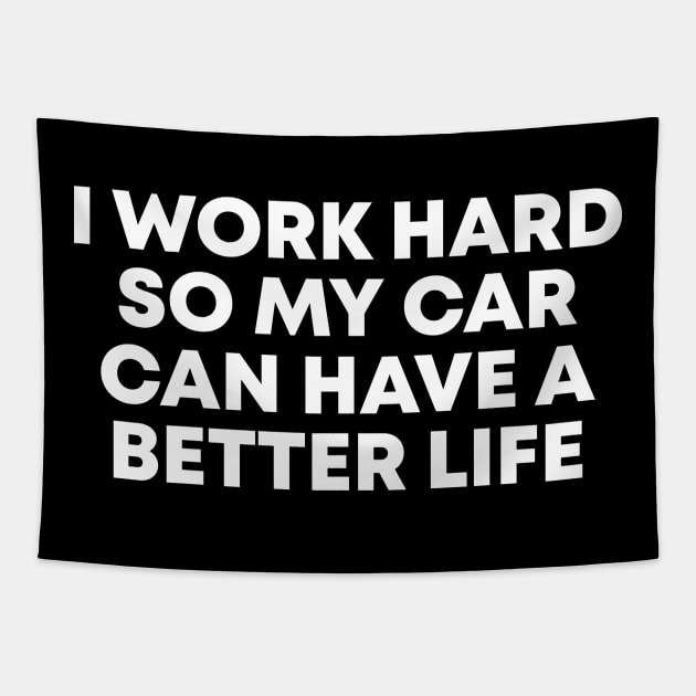 i work hard so my car can have a better funny Tapestry by Vortex.Merch