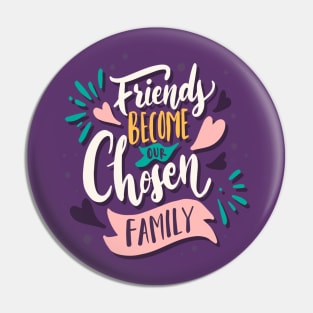 Ver'Biage - Friends Become Our Chosen Family Pin