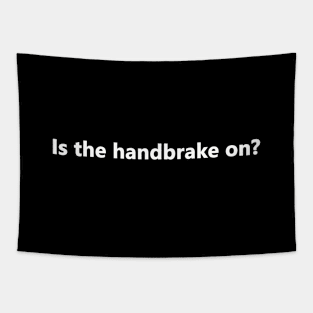 Is the handbrake on? Tapestry