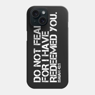 DO NOT FEAR FOR I HAVE REDEEMED YOU Phone Case