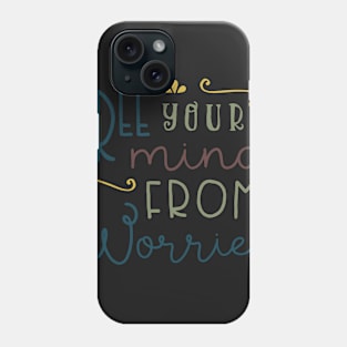 Free Your Mind From Worries Phone Case