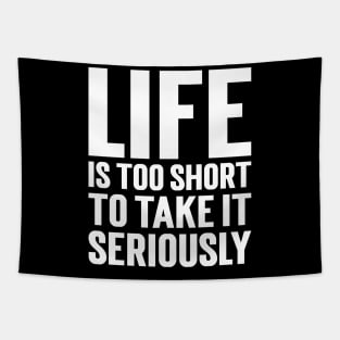 Life Is Too Short To Take It Seriously Tapestry