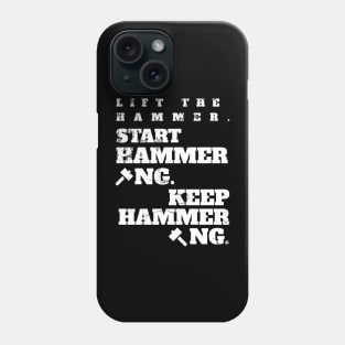 Lift the Hammer. Start Hammering. Keep Hammering. Phone Case