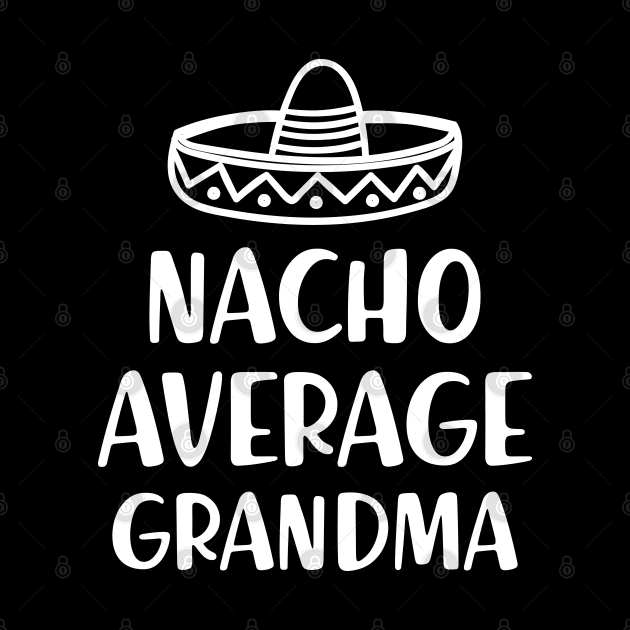 Grandma - Nacho Average Grandma by KC Happy Shop