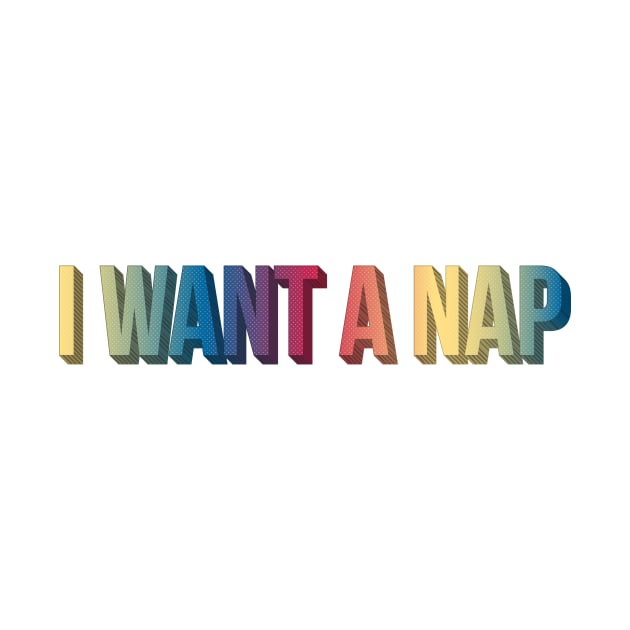 I Want A Nap by Sthickers