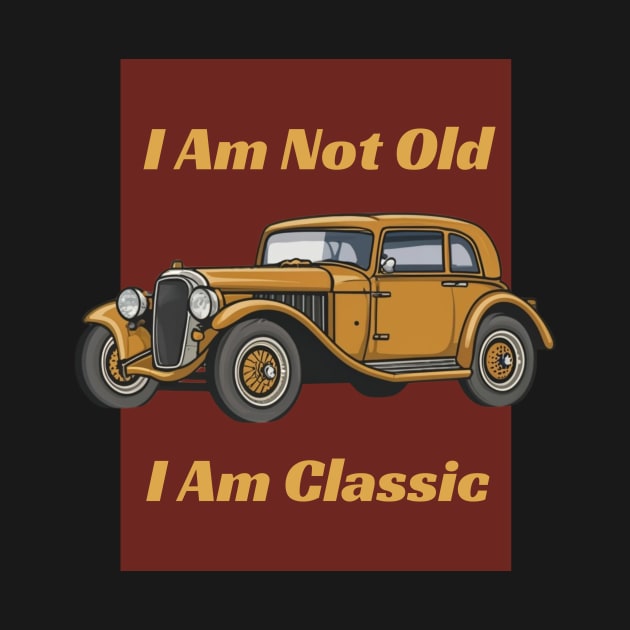 I 'M Not Old I 'M Classic - Vintage car by AnimeVision