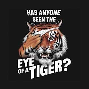 Has anyone seen the eye of a Tiger? T-Shirt