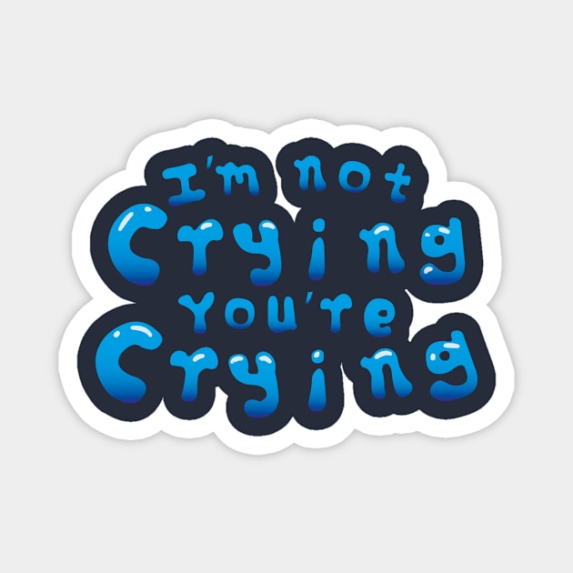 Im Not Crying Youre Crying Meme Sayings Magnet by bluerockproducts