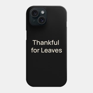 Thankful for Leaves Thanks Thanksgiving Phone Case