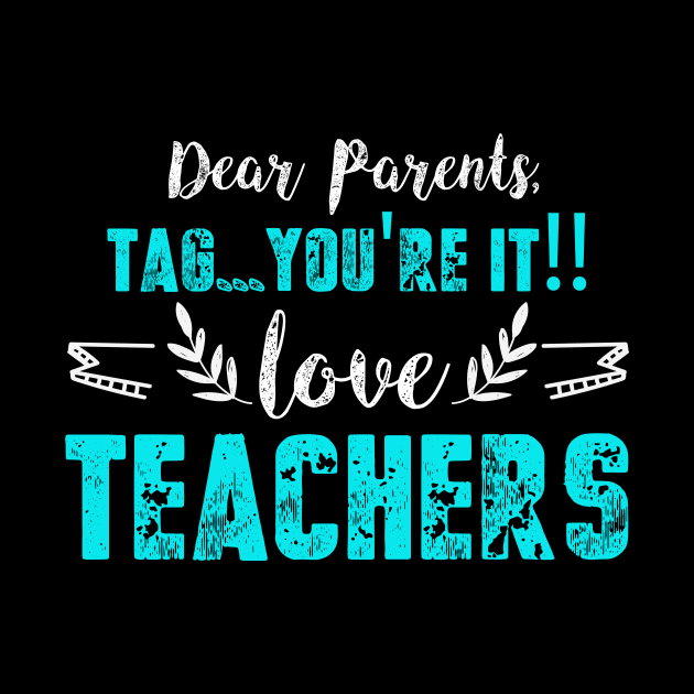 Dear Parents Tag You're It Funny Teacher gift by adrienbrechant