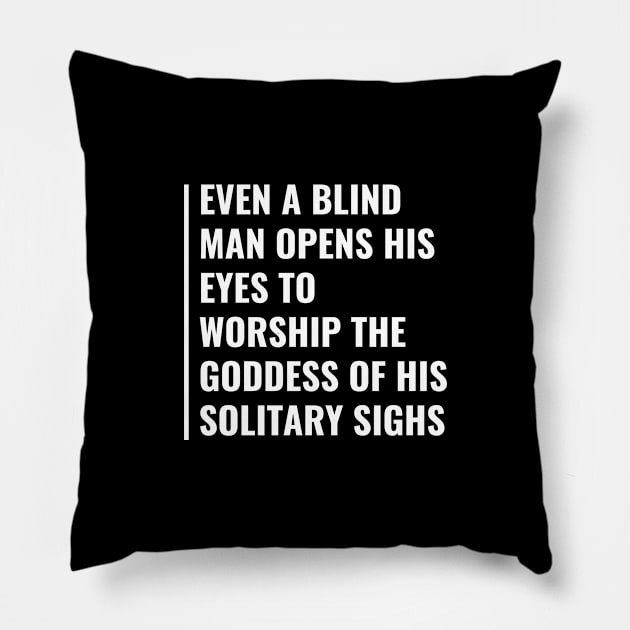 Worship The Goddes of Your Solitary Sight. Goddess Quote Pillow by kamodan