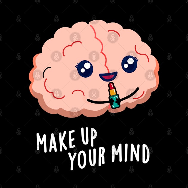 Make Up Your Mind Cute Brain PUn by punnybone