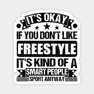 Freestyle Lover It's Okay If You Don't Like Freestyle It's Kind Of A Smart People Sports Anyway Magnet