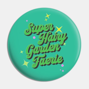 Super Hairy Garden Fairy ( green lettering ) Pin