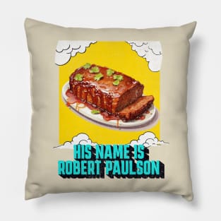 HIS NAME IS ROBERT PAULSON Pillow