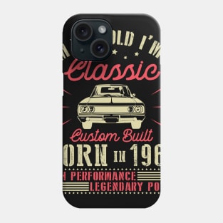 I'm Not Old I'm Classic Custom Built Born In 1964 High Performance Legendary Power Happy Birthday Phone Case