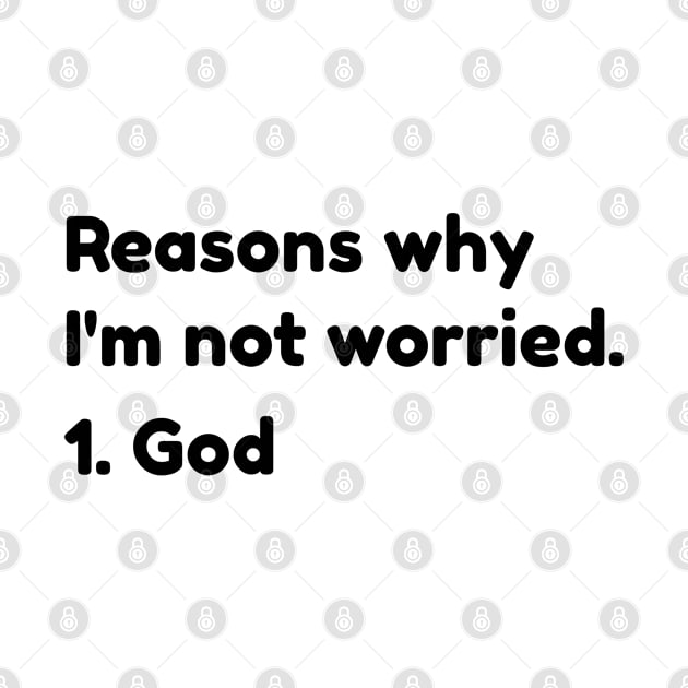 Reasons Why I'm Not Worried Becuase Of God - Christian Quotes by ChristianShirtsStudios