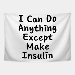 I Can Do Anything Except Make Insulin Tapestry