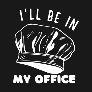 I'll be in my office baking and kitchen lovers T-Shirt