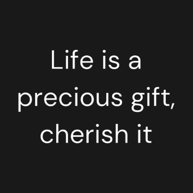 "Life is a precious gift, cherish it" by retroprints