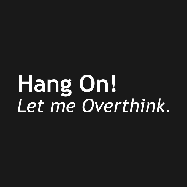 Hang on! Let me Overthink by Zen Goat 