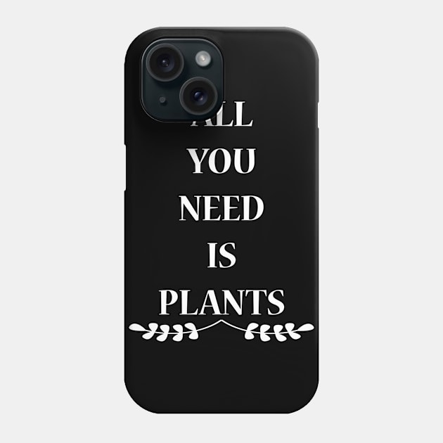 All You Need Is Plants Phone Case by JevLavigne