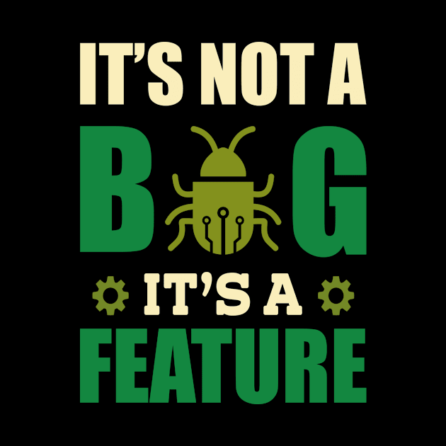 It's Not A Bug It's A Feature Programmer by funkyteesfunny