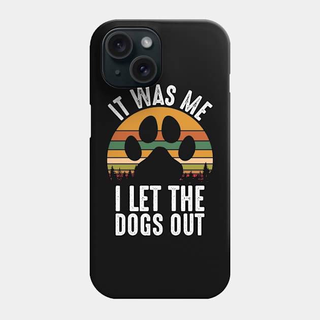 It Was Me I Let The Dogs Out Phone Case by Peter smith