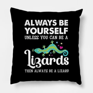 Always Be Yourself Unless You Can Be A Lizards Pillow