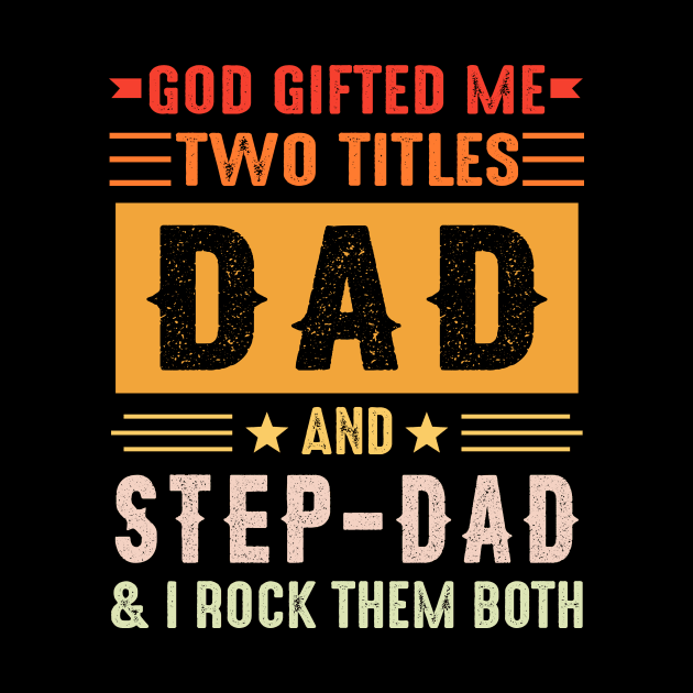 God Gifted Me Two Titles Dad And Step-Dad And I Rock Them Both by Jenna Lyannion
