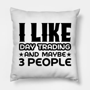 I like day trading and maybe 3 people Pillow