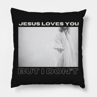 Jesus Loves You but I Don't Pillow