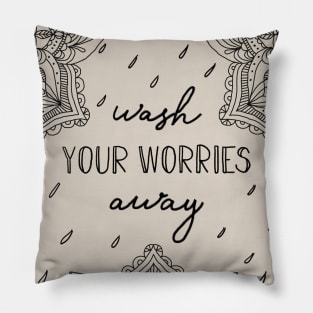 Wash your worries away Pillow