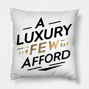 a luxury few can afford Pillow