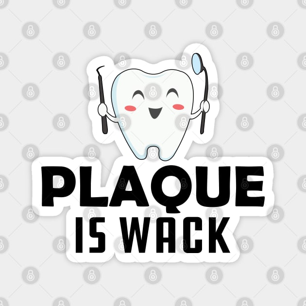 Dentist - Plaque is wack Magnet by KC Happy Shop