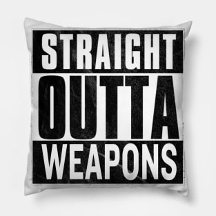Straight Outta Weapons Pillow