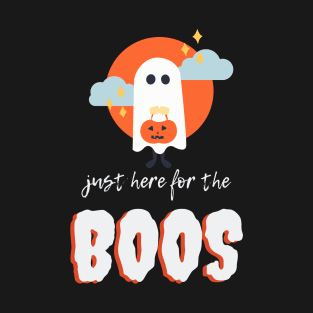 Just Here for the BOOS T-Shirt