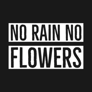 No Rain No Flowers T-Shirt