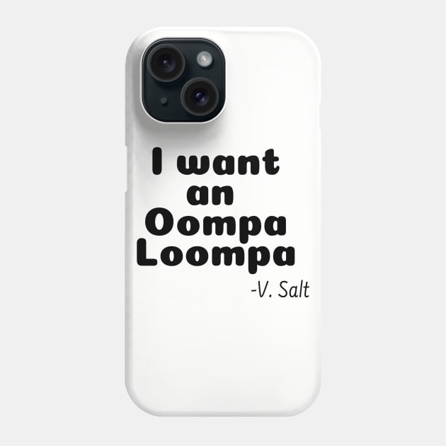 I Want an Oompa Loompa Phone Case by wanderingteez