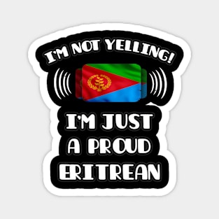 I'm Not Yelling I'm A Proud Eritrean - Gift for Eritrean With Roots From Eritrea Magnet