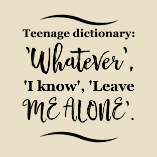 Parenting Humor: Teenage dictionary: 'Whatever', 'I know', 'Leave me alone'. T-Shirt