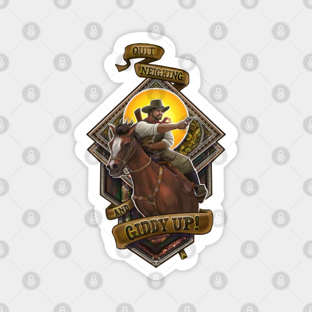 Quit neighing and giddy up! Magnet by Artofkaa